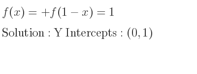The f(x)=+f(1-x)=1 is Y Intercepts: (0,1)